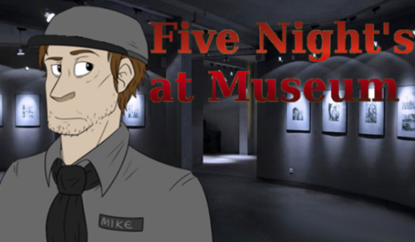 Five Night’s at Museum