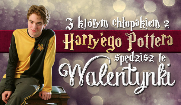 Z którym chłopakiem z Harry’ego Pottera spędzisz Walentynki?