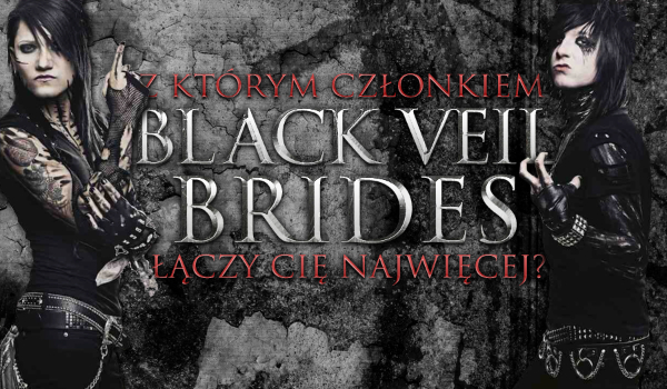 Z którym z członków „Black Veil Brides” łączy Cię najwięcej?