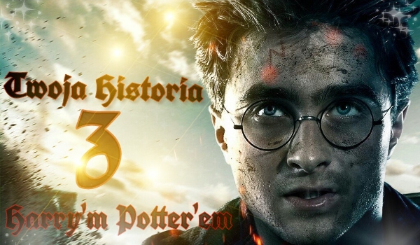 Twoja historia z Harry’m Potter’em #2