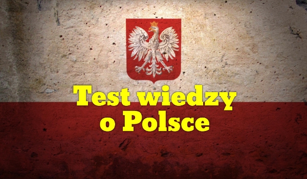 Test wiedzy o Polsce!
