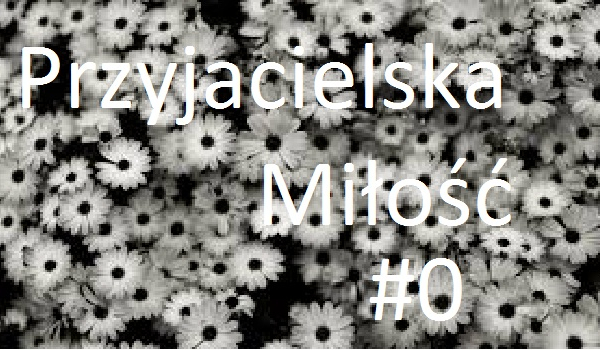 Przyjacielska Miłość #0