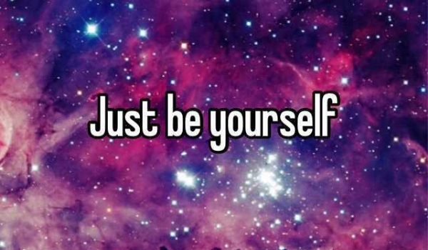 Just be yourself #1