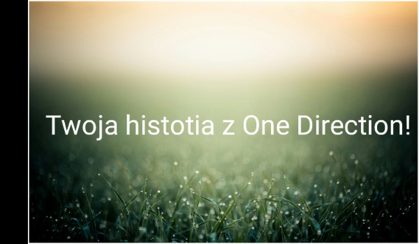 Twoja historia z One Direction#2