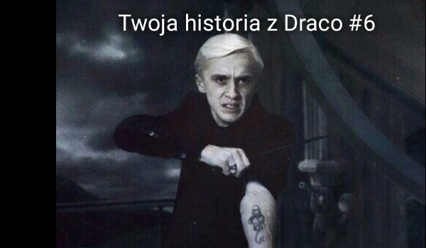 Twoja historia z Draco #6