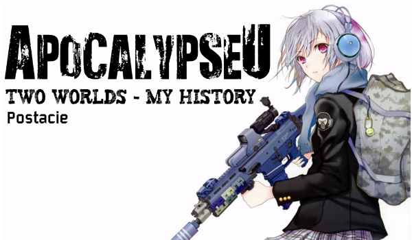 Apocalypseu. Two Worlds – My History #Postacie