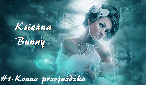 Księżna Bunny #1-Konna przejeżdżka