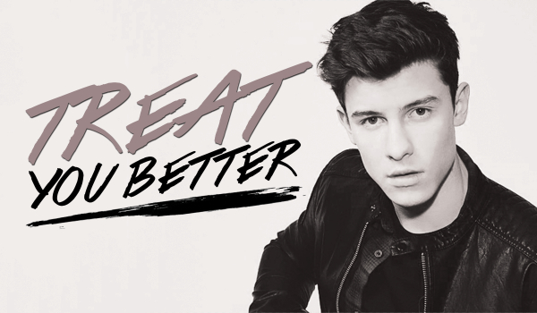 Treat You Better #4