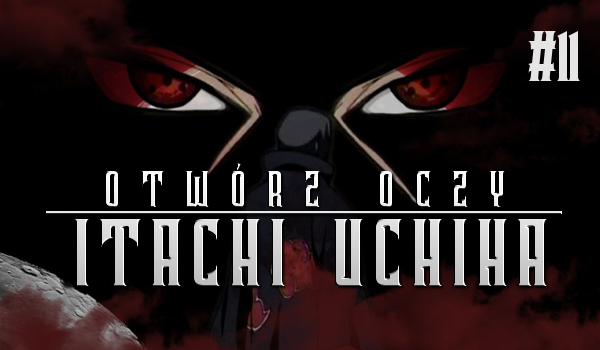 Otwórz oczy: Itachi Uchiha #11