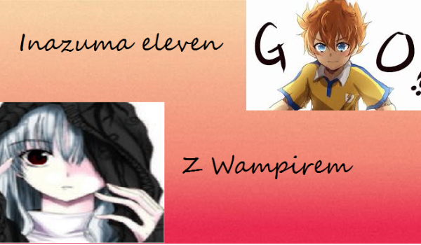 Inazuma eleven go z Wampirem. [2]