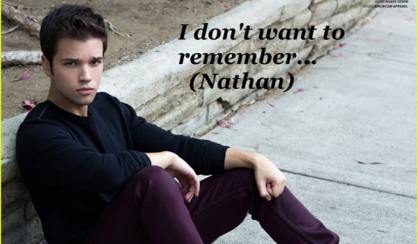 I don’t want to remember… #10 Nathan
