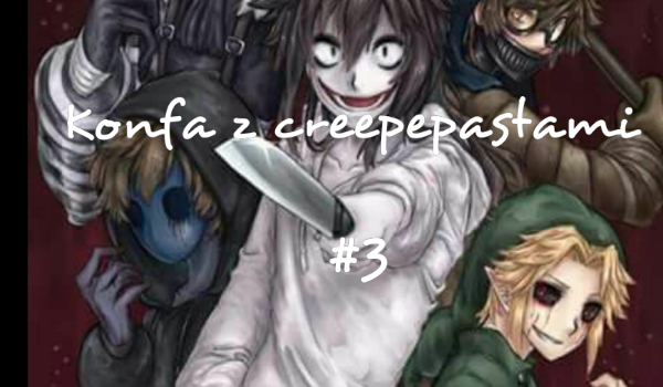 Konfa z creepepastami #3