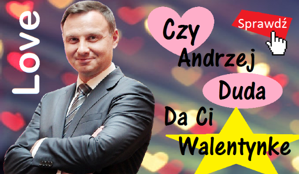 Czy Andrzej Duda zrobi Ci Walentynkę? SPRAWDŹ! #walentynki2017