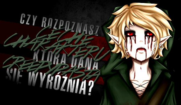 Czy rozpoznasz cechę charakteru, którą dana Creepypasta się wyróżnia?