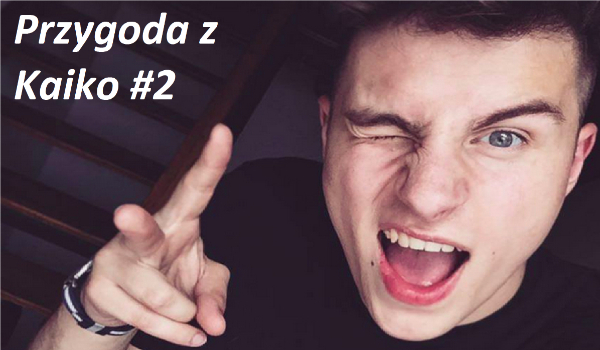 Przygoda z Kaiko #2