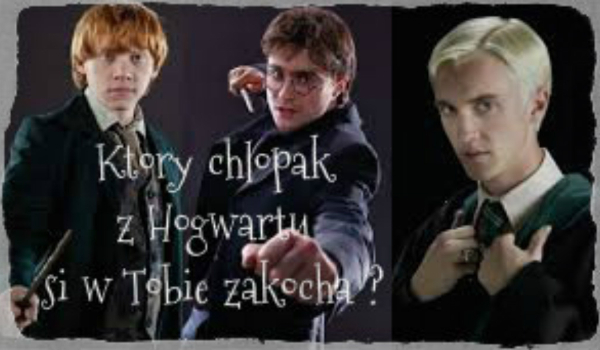 Który chłopak z Hogwartu się w Tobie zakocha