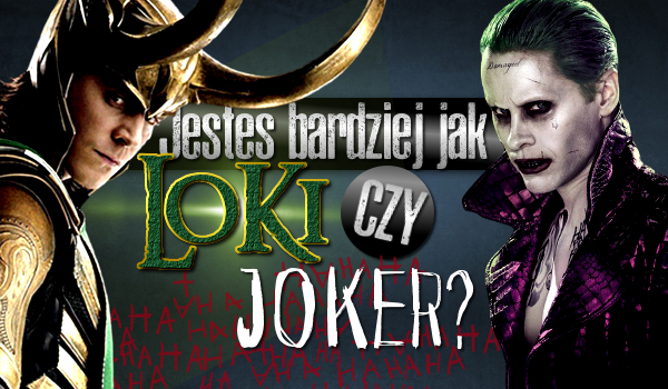 Jesteś bardziej jak Joker czy Loki?