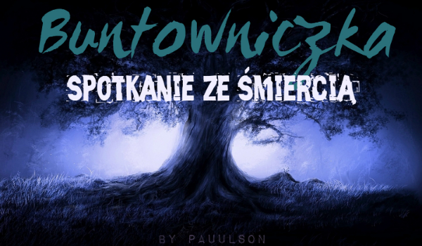 Buntowniczka – spotkanie ze śmiercią #2