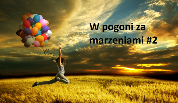 W pogoni za marzeniami #2