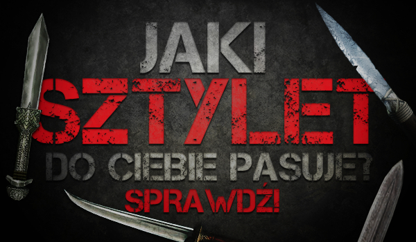 Jaki sztylet do Ciebie pasuje?
