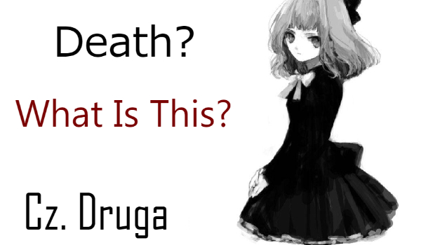 Death? What Is This? #Cz. Druga