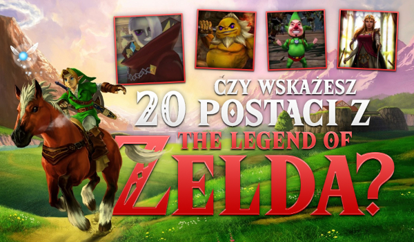 Czy wskażesz 20 postaci z gier z serii „The Legend of Zelda”?