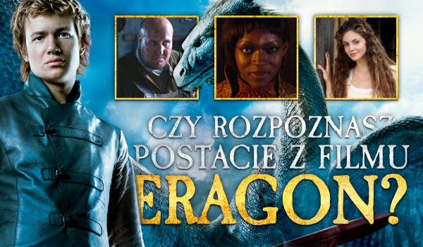 Czy rozpoznasz postacie z filmu „Eragon”?