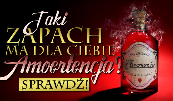 Jaki zapach ma dla Ciebie Amortencja?