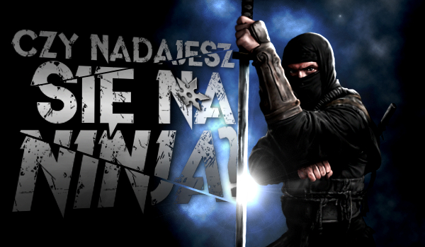 Czy nadajesz się na ninja?