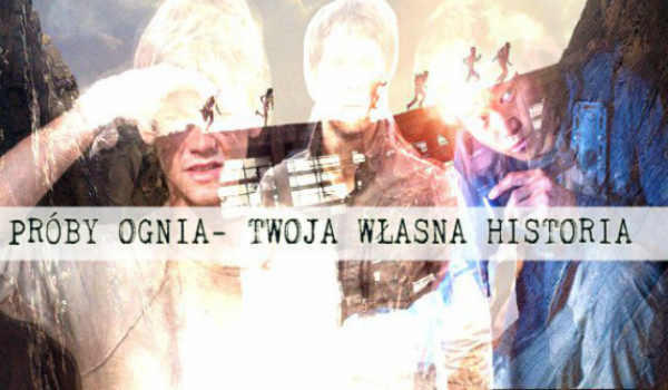 Próby Ognia- Twoja własna historia #5