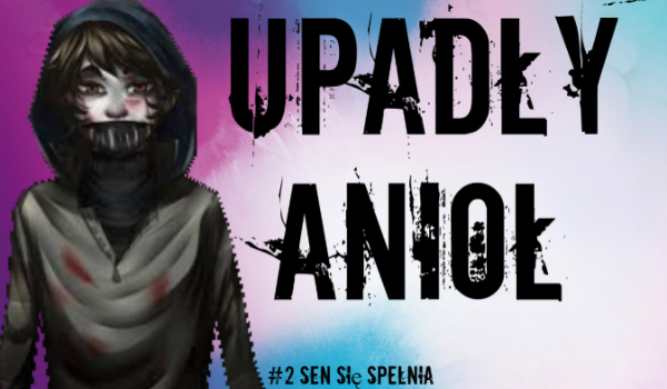 Upadły Anioł #2 Sen się spełnia