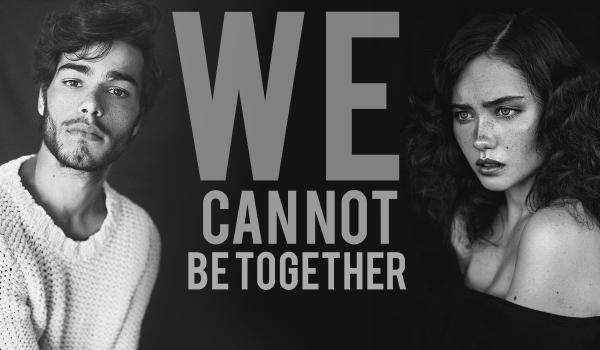 We cannot be together #4
