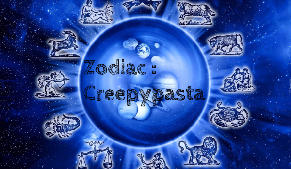 Zodiac : Creepypasta