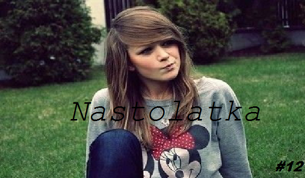 Nastolatka #12 Jak to?