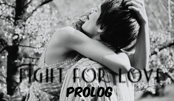 Fight for Love- PROLOG