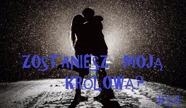 Zostaniesz moją królową? #14