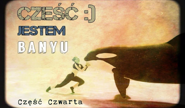 Cześć, jestem Banyu #4