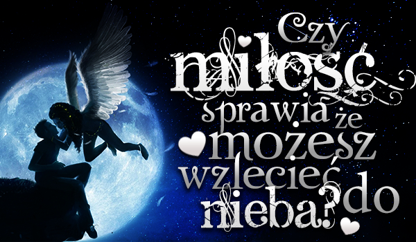 Czy miłość sprawia, że możesz wzlecieć do nieba?