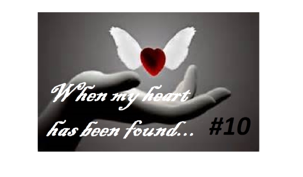 When my heart has been found… #10