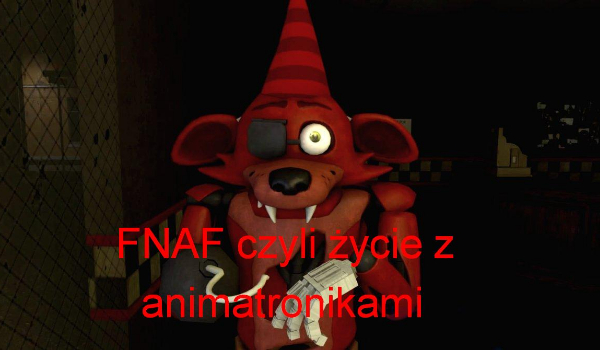 „FNAF” czyli życie z animatronikami