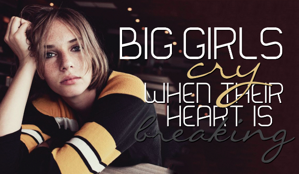 Big girls cry when their heart is breaking #0