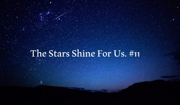 The Stars Shine  For Us. #11