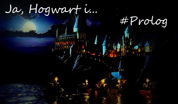 Ja, Hogwart i… #Prolog