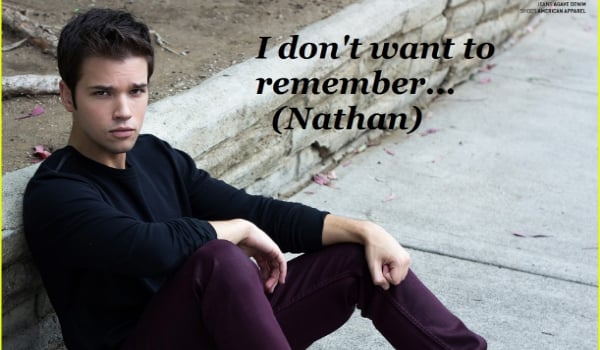 I don’t want to remember… #12 Nathan – Koniec