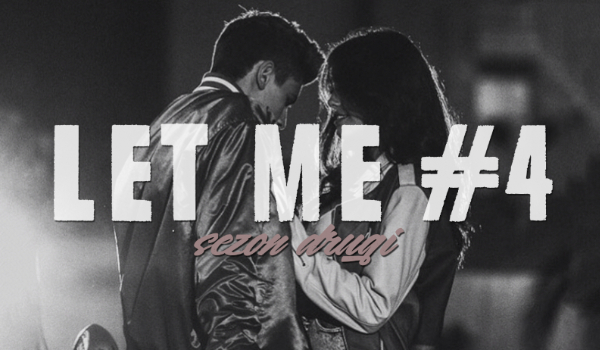 LET ME #4 SEZON II