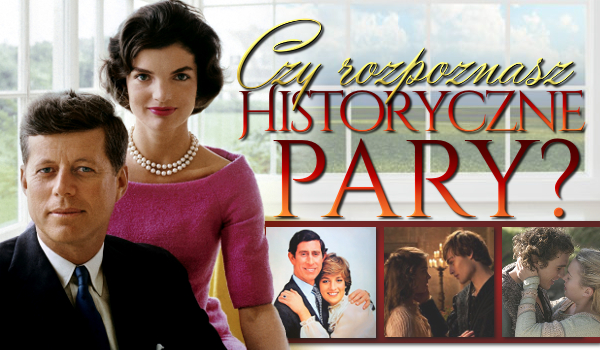 Czy rozpoznasz historyczne pary?