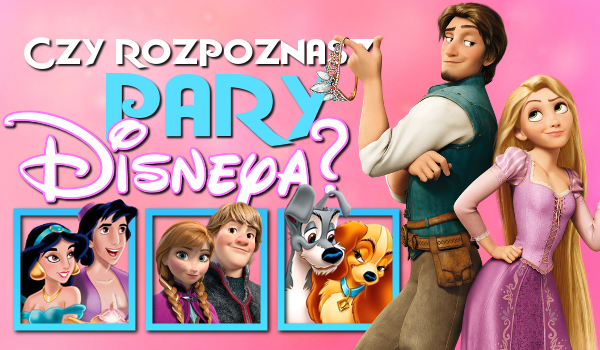Czy rozpoznasz pary i małżeństwa Disneya?