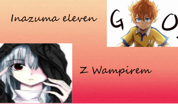 Inazuma eleven go z Wampirem. [3]