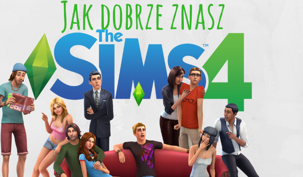 Jak dobrze znasz… The Sims 4!