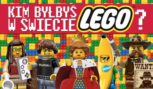 Kim byłbyś w świecie LEGO?
